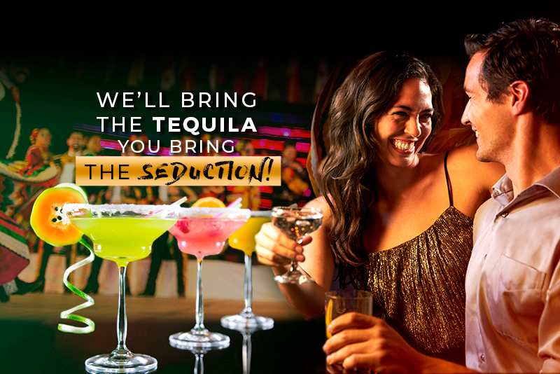 WE’LL BRING THE TEQUILA YOU BRING THE SEDUCTION!
